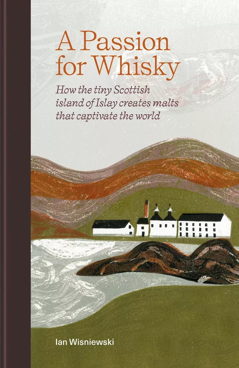 A Passion for Whisky: How the tiny Scottish island of Islay creates malts that captivate the world
