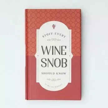 Stuff Every Wine Snob Should Know, by Melissa Monosoff