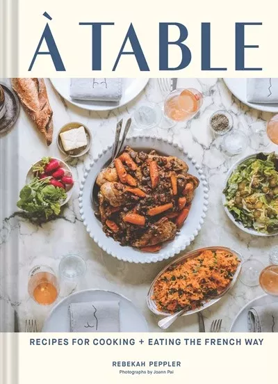 A Table: Recipes for Cooking and Eating the French Way
